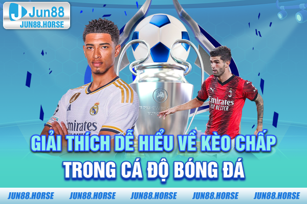 Giải thích dễ hiểu về kèo chấp trong cá độ bóng đá