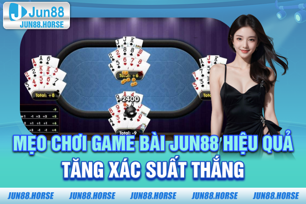 Mẹo chơi game bài JUN88 hiệu quả tăng xác suất thắng