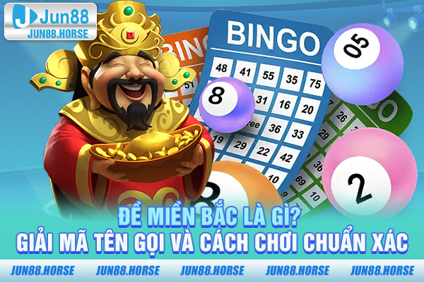 Đề Miền Bắc Gọi Là Gì? Giải Mã Tên Gọi, Cách Chơi Chuẩn Xác