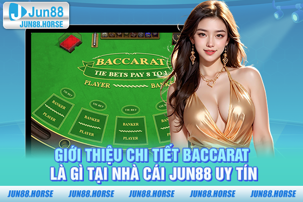 Giới thiệu chi tiết Baccarat là gì tại nhà cái JUN88 uy tín