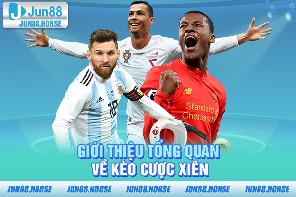 Giới thiệu tổng quan về kèo cược xiên