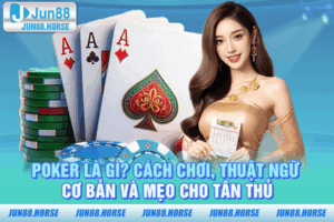 Lý do nên chơi poker tại JUN88 và mẹo chơi hiệu quả cho tân thủ