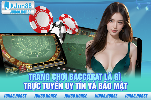 Trang chơi Baccarat là gì trực tuyến uy tín và bảo mật